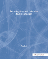 Learning Autodesk 3ds Max 2008 Foundation: Official Autodesk Training Guide 113840084X Book Cover
