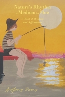 Nature's Rhythm Is Medium to Slow: A Book of Wisdom and Affirmation B0CBLJSTG1 Book Cover