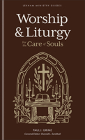 Worship and Liturgy : For the Care of Souls 1540906108 Book Cover