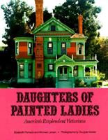 Daughters of Painted Ladies: America's Resplendent Victorians 0525485775 Book Cover