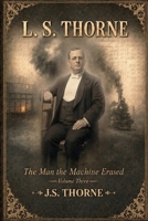 L. S. Thorne: The Man the Machine Erased 9699595973 Book Cover