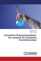 Vanadium Polyoxomatelate: An oxidant for Oxidative Transformation 3659510513 Book Cover
