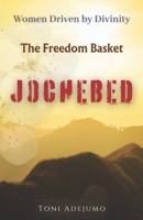Women Driven by Divinity: The Freedom Basket- JOCHEBED: Women Driven by Divinity Series B0C9SF6J7B Book Cover