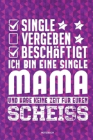 Single Vergeben Beschäftigt Ich bin eine Single Mami und habe keine Zeit für euren Scheiss - Notizbuch: Für Alleinerziehende Mütter, Single Mamis | ... & Mamas die Single Notebook (German Edition) 1675431930 Book Cover