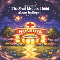 The Most Electric Thing About Epilepsy B0GG67JYH5 Book Cover