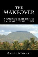 The Makeover: A Man Risks It All to Find a Missing Piece of His Life 1478778164 Book Cover