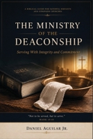 THE MINISTRY OF THE DEACONSHIP: Serving With Integrity and Commitment B0H1ZQ35KS Book Cover