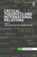 Critical Theorists and International Relations 0415474663 Book Cover