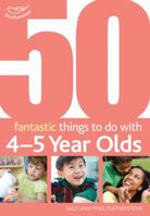 50 Fantastic Things to Do with 4-5 Year Olds 1408123290 Book Cover