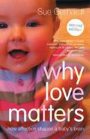 Why Love Matters: How Affection Shapes a Baby's Brain 1583918175 Book Cover