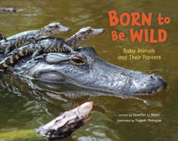 Born to Be Wild: Baby Animals and Their Parents 1478890843 Book Cover