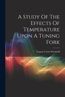 A Study Of The Effects Of Temperature Upon A Tuning Fork 1022592815 Book Cover
