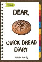 Dear, Quick Bread Diary: Make An Awesome Month With 31 Best Quick Bread Recipes! 1986114880 Book Cover