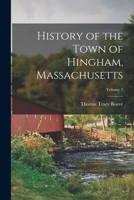 History of the Town of Hingham, Massachusetts; Volume 2 1015796591 Book Cover