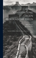 Chinas Verteidigung Gegen Europäische Ideen; Kritische Aufsätze. Hrsg. Mit Einem Vorwort Von Alfons Paquet 1020996447 Book Cover