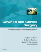 Gowned and Gloved Surgery: Introduction to Common Procedures (Gowned and Gloved) 1416053565 Book Cover