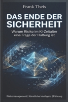 Das Ende der SIcherheit: Warum Risiko im KI-Zeitalter eine Frage der Haltung ist (German Edition) B0GLDY2N21 Book Cover