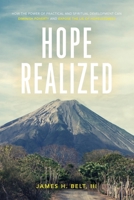 Hope Realized: How the Power of Practical and Spiritual Development Can Diminish Poverty and Expose the Lie of Hopelessness B0B1LM7SZY Book Cover