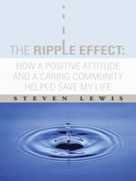 The Ripple Effect: How a Positive Attitude and a Caring Community Helped Save My Life 1491738219 Book Cover