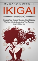 Ikigai: Develop Your Areas of Success, Ikigai Strategy 1774854112 Book Cover