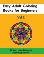 Easy Adult Coloring Books for Beginners Vol. 2: 30 Easy Mandalas and Abstract Patterns 1539892247 Book Cover