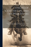 Streaks of Squatter Life, and Far-West Scenes: A Series of Humorous Sketches Descriptive of Incidents and Character in the Wild West. to Which Are Added Other Miscellaneous Pieces 1021649775 Book Cover