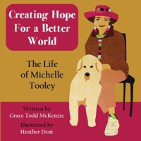 Creating Hope for a Better World: The Life of Michelle Tooley 1088010245 Book Cover