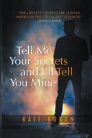 TELL ME YOUR SECRETS: AND I'LL TELL YOU MINE 098727368X Book Cover