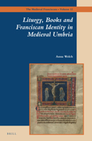Liturgy, Books and Franciscan Identity in Medieval Umbria 9004278834 Book Cover