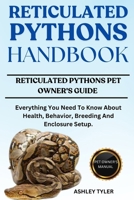 RETICULATED PYTHONS HANDBOOK: Everything You Need To Know About Health, Behavior, Breeding And Enclosure Setup. B0F24BL8BS Book Cover