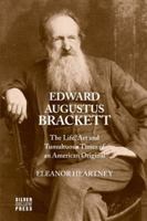 Edward Augustus Brackett: The Life, Art and Tumultuous Times of an American Original 0998956821 Book Cover