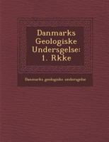 Danmarks Geologiske Unders Gelse: 1. R Kke 1288171897 Book Cover
