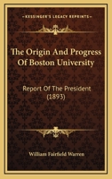 The Origin And Progress Of Boston University: Report Of The President 1120910323 Book Cover