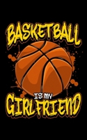 Basketball Is My Girlfriend: Basketball Is My Girlfriend Funny Basketball Players 2020 Pocket Sized Weekly Planner & Gratitude Journal (53 Pages, 5" x ... - Small Fit For Purses, Backpacks & Pockets 1679675680 Book Cover