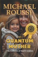 The Quantum Mother: The Goddess of Soul Creation B0F1M176TN Book Cover