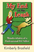 My End of the Leash: Misadventures of a Professional Pet Sitter 1596636394 Book Cover