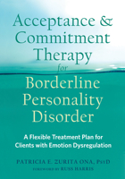 Acceptance and Commitment Therapy for Borderline Personality Disorder: A Flexible Treatment Plan for Clients with Emotion Dysregulation 168403177X Book Cover