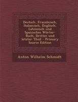 Deutsch, Franz�sisch, Italianisch, Englisch, Lateinisch Und Spanisches W�rter-Buch, Dritter Und Letzter Theil 0274836599 Book Cover