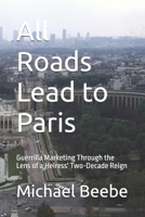 All Roads Lead to Paris: Guerrilla Marketing Through the Lens of a Heiress' Two-Decade Reign B0FT3S19B7 Book Cover