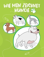 Wie Man Zeichnet - Hunde: Zeichnen Sie süße und lustige Hunde und Welpen. Buch zum Zeichnen und Färben für Kinder und Anfänger, grüne Abdeckung mit Hunden (German Edition) B086Y5MBP7 Book Cover