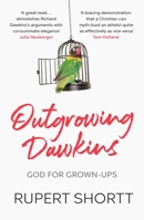 Outgrowing Dawkins: God for Grown-Ups 0281084106 Book Cover