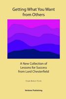 Getting What You Want from Others: A New Collection of Lessons for Success from Lord Chesterfield 1304237028 Book Cover
