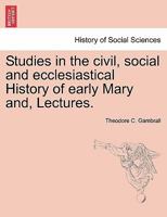 Studies in the civil, social and ecclesiastical History of early Mary and, Lectures. 1241467269 Book Cover