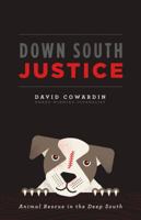 Down South Justice: Animal Rescue in the Deep South 0692579141 Book Cover