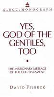 Yes, God of the Gentiles, Too: The Missionary Message of the Old Testament (A/Bgc Monograph Series) 1879089149 Book Cover