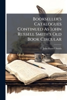 Bookseller's Catalogues Continued As John Russell Smith's Old Book Circular 114722272X Book Cover