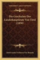 Die Geschichte Der Landeshauptleute Von Tirol (1850) 1166802884 Book Cover