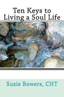 Ten Keys to Living a Soul Life 1456350323 Book Cover