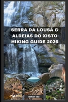 SERRA DA LOUSÃ & ALDEIAS DO XISTO HIKING GUIDE 2026 B0GJJ9DPYQ Book Cover