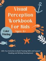Visual Perception Workbook for Kids Ages 6+: 100+ Fun Activities to Build Tracking Skills and Support Reading and Writing Development 1967914001 Book Cover